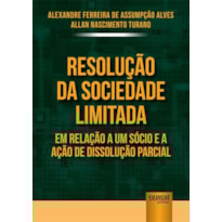 RESOLUÇÃO DA SOCIEDADE LIMITADA EM RELAÇÃO A UM SÓCIO E A AÇÃO DE DISSOLUÇÃO PARCIAL