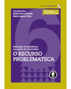 RESOLUÇÃO DE PROBLEMAS NAS AULAS DE MATEMÁTICA: VOLUME 6: O RECURSO PROBLEMATECA