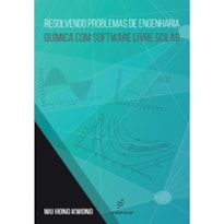 RESOLVENDO PROBLEMAS DE ENGENHARIA QUÍMICA COM SOFTWARE LIVRE SCILAB