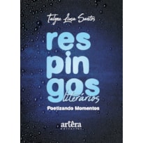 RESPINGOS LITERÁRIOS: POETIZANDO MOMENTOS