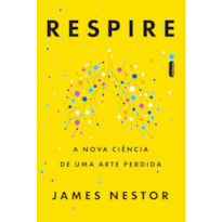 RESPIRE: A NOVA CIÊNCIA DE UMA ARTE PERDIDA