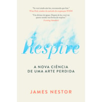 RESPIRE: A NOVA CIÊNCIA DE UMA ARTE PERDIDA - NOVA EDIÇÃO