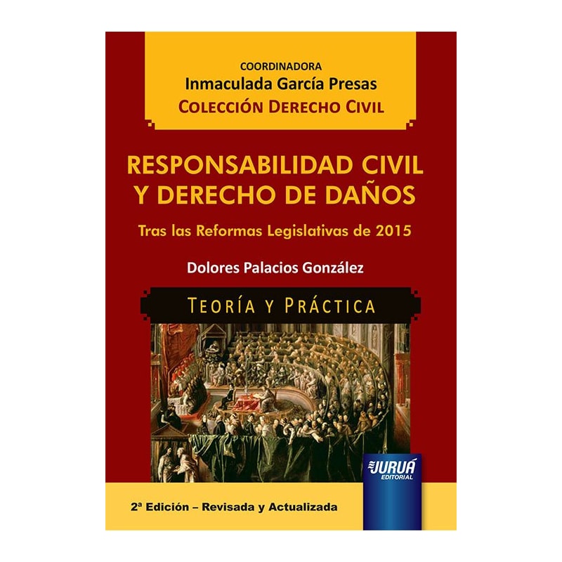 RESPONSABILIDAD CIVIL Y DERECHO DE DAÑOS - TRAS LAS REFORMAS LEGISLATIVAS DE 2015 - TEORÍA Y PRÁCTICA - COLECCIÓN DERECHO CIVIL - COORDINADORA: INMACULADA GARCÍA PRESAS