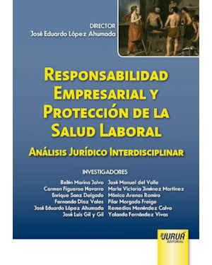 RESPONSABILIDAD EMPRESARIAL Y PROTECCIÓN DE LA SALUD LABORAL - ANÁLISIS JURÍDICO INTERDISCIPLINAR