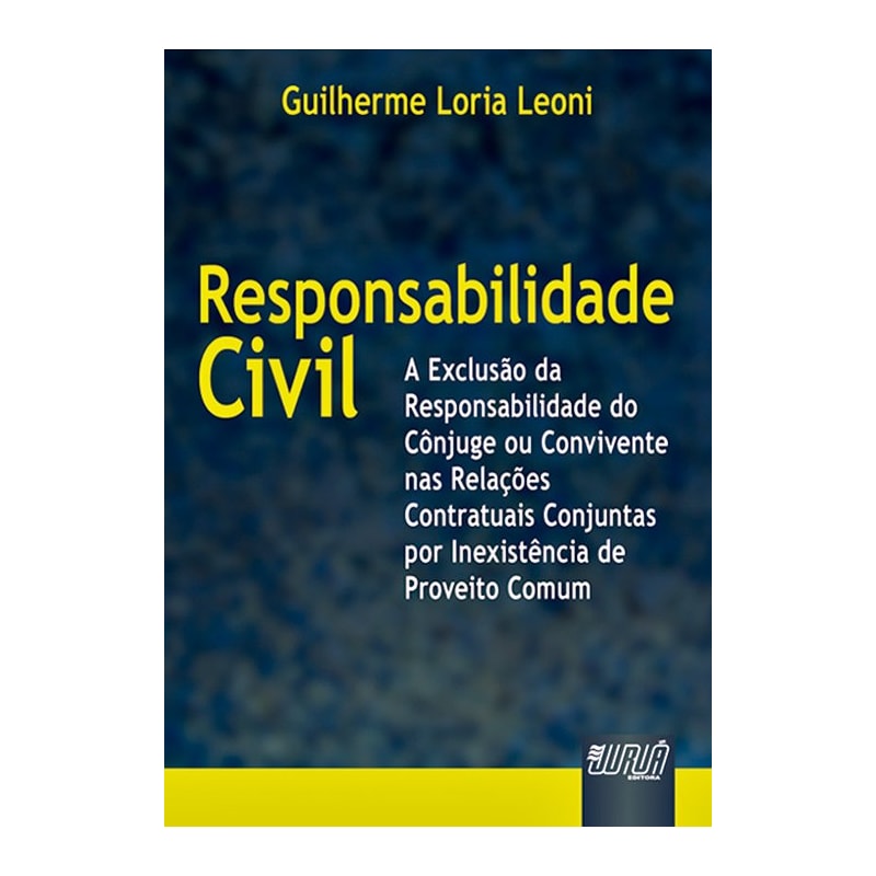 RESPONSABILIDADE CIVIL - A EXCLUSÃO DA RESPONSABILIDADE DO CÔNJUGE OU CONVIVENTE NAS RELAÇÕES CONJUNTAS