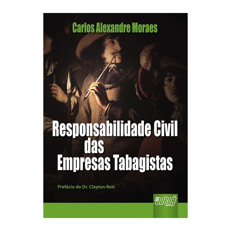 RESPONSABILIDADE CIVIL DAS EMPRESAS TABAGISTAS - PREFÁCIO DR. CLAYTON REIS