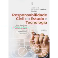 RESPONSABILIDADE CIVIL DO ESTADO E TECNOLOGIA - 1ª ED - 2024: UMA RELEITURA DA TEORIA DO RISCO ADMINISTRATIVO