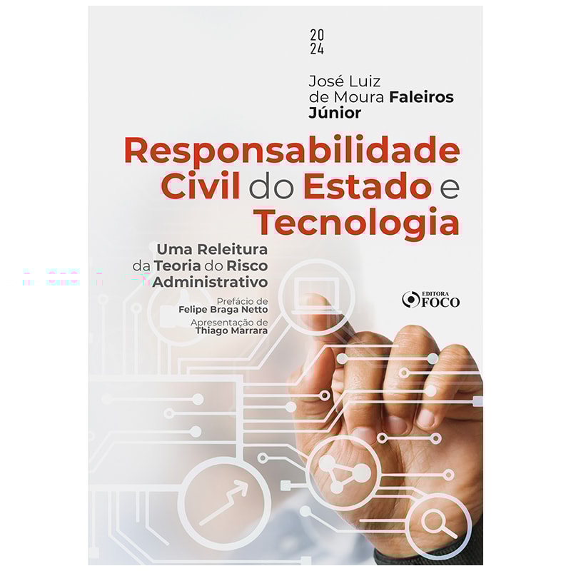 RESPONSABILIDADE CIVIL DO ESTADO E TECNOLOGIA - 1ª ED - 2024: UMA RELEITURA DA TEORIA DO RISCO ADMINISTRATIVO