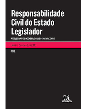 Responsabilidade civil do estado legislador: Atos legislativos inconstitucionais e constitucionais