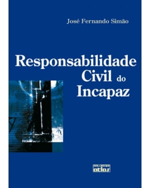 RESPONSABILIDADE CIVIL DO INCAPAZ - 1ª EDIÇÃO 2008