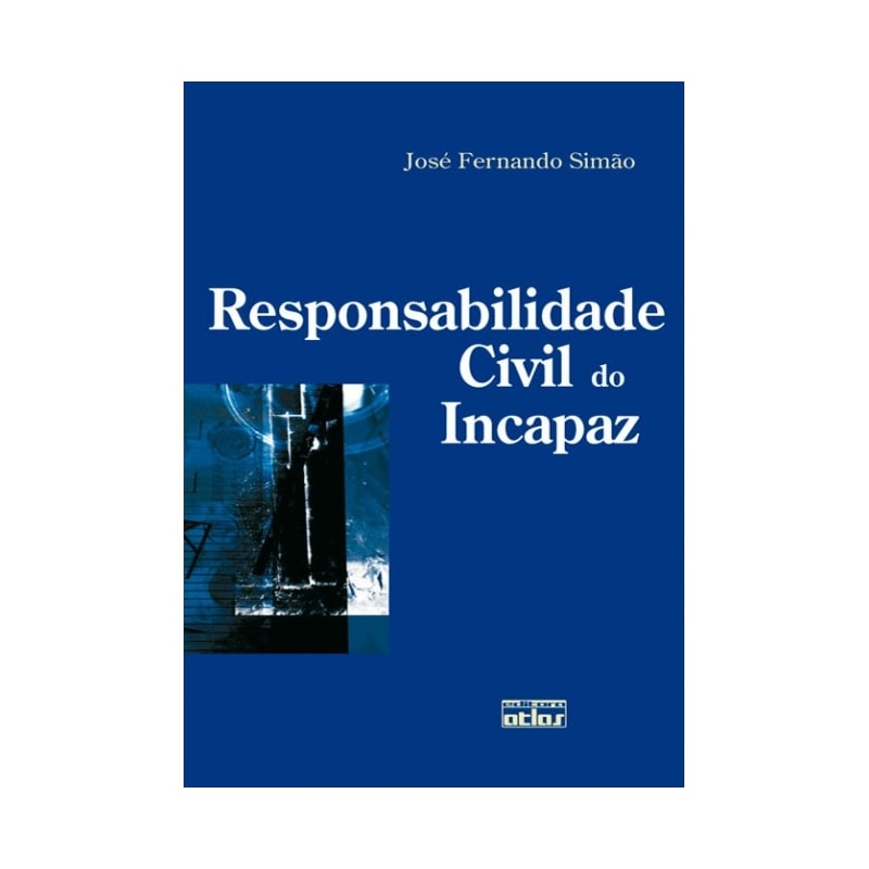 RESPONSABILIDADE CIVIL DO INCAPAZ - 1ª EDIÇÃO 2008
