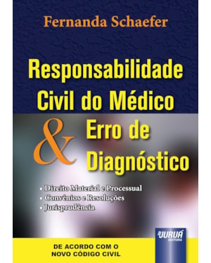 RESPONSABILIDADE CIVIL DO MÉDICO & ERRO DE DIAGNÓSTICO - DIREITO MATERIAL E PROCESSUAL - CONVÊNIOS E RESOLUÇÕES - JURISPRUDÊNCIA