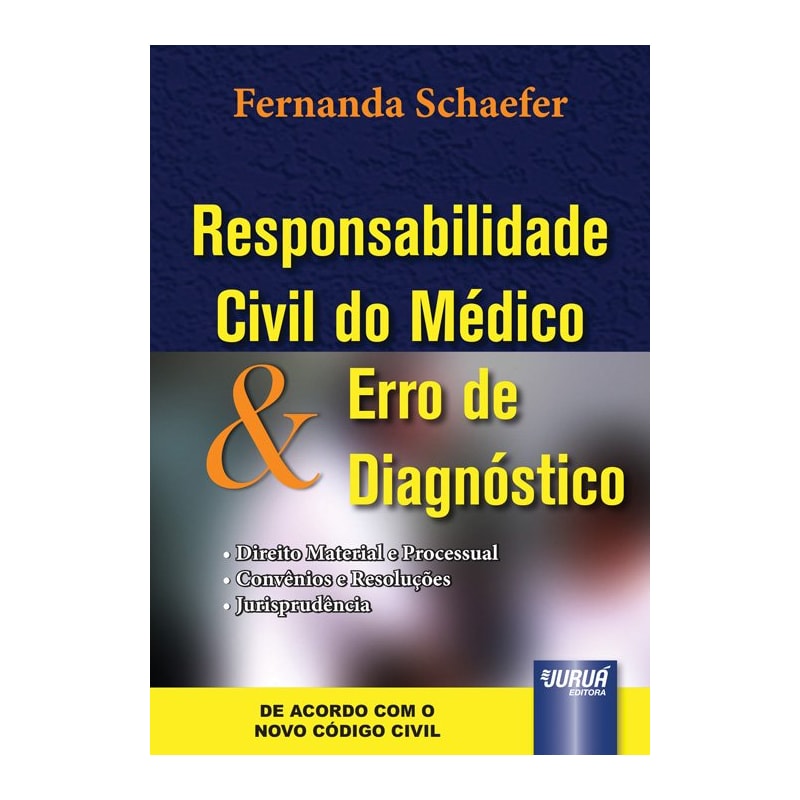 RESPONSABILIDADE CIVIL DO MÉDICO & ERRO DE DIAGNÓSTICO - DIREITO MATERIAL E PROCESSUAL - CONVÊNIOS E RESOLUÇÕES - JURISPRUDÊNCIA