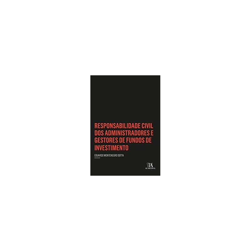 Responsabilidade civil dos administradores e gestores de fundos de investimento