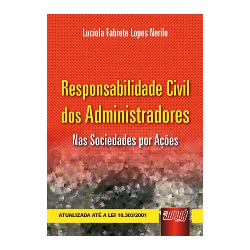 RESPONSABILIDADE CIVIL DOS ADMINISTRADORES - NAS SOCIEDADES POR AÇÕES