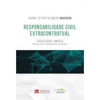 RESPONSABILIDADE CIVIL EXTRACONTRATUAL: CAUSALIDADE JURÍDICA - SELEÇÃO DAS CONSEQUÊNCIAS DO DANO