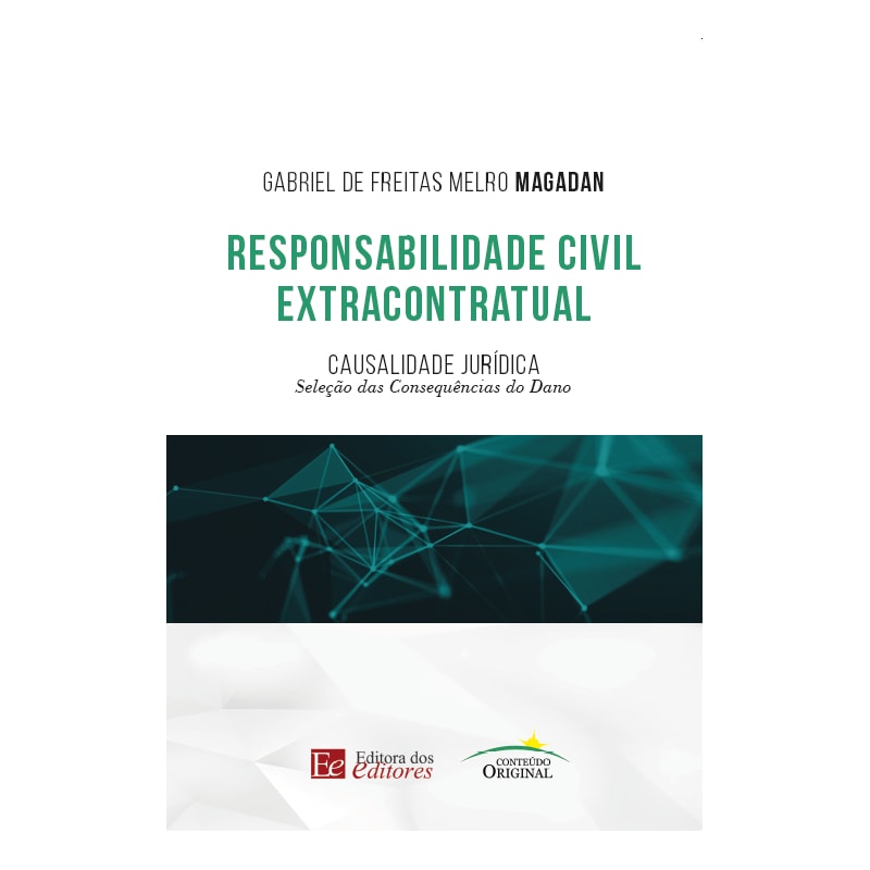 RESPONSABILIDADE CIVIL EXTRACONTRATUAL: CAUSALIDADE JURÍDICA - SELEÇÃO DAS CONSEQUÊNCIAS DO DANO