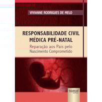 RESPONSABILIDADE CIVIL MÉDICA PRÉ-NATAL - REPARAÇÃO AOS PAIS PELO NASCIMENTO COMPROMETIDO