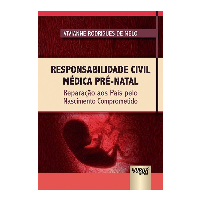 RESPONSABILIDADE CIVIL MÉDICA PRÉ-NATAL - REPARAÇÃO AOS PAIS PELO NASCIMENTO COMPROMETIDO