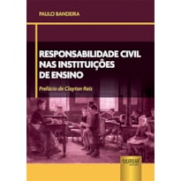 RESPONSABILIDADE CIVIL NAS INSTITUIÇÕES DE ENSINO - PREFÁCIO DE CLAYTON REIS