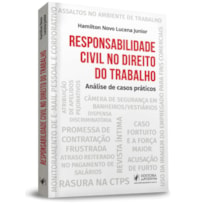 RESPONSABILIDADE CIVIL NO DIREITO DO TRABALHO - ANÁLISE DE CASOS PRÁTICOS