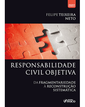 RESPONSABILIDADE CIVIL OBJETIVA - DA FRAGMENTARIEDADE À RECONSTRUÇÃO SISTEMÁTICA - 1ª ED - 2022