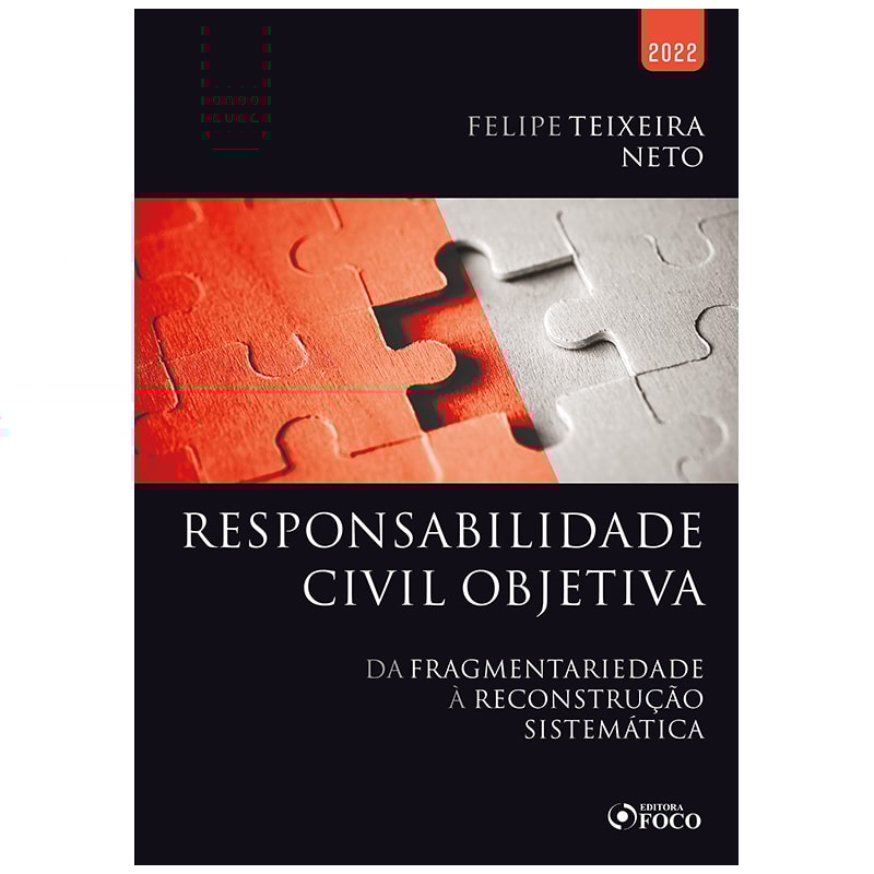 RESPONSABILIDADE CIVIL OBJETIVA - DA FRAGMENTARIEDADE À RECONSTRUÇÃO SISTEMÁTICA - 1ª ED - 2022