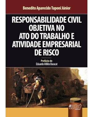 RESPONSABILIDADE CIVIL OBJETIVA NO ATO DO TRABALHO E ATIVIDADE EMPRESARIAL DE RISCO