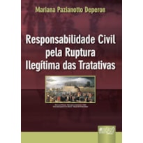 RESPONSABILIDADE CIVIL PELA RUPTURA ILEGÍTIMA DAS TRATATIVAS