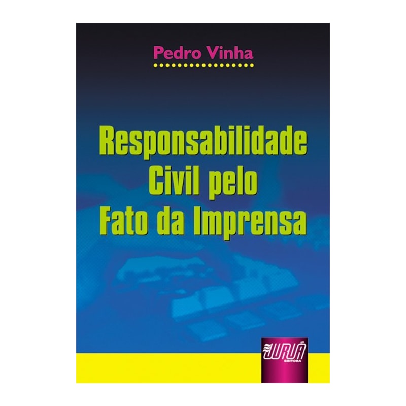 RESPONSABILIDADE CIVIL PELO FATO DA IMPRENSA