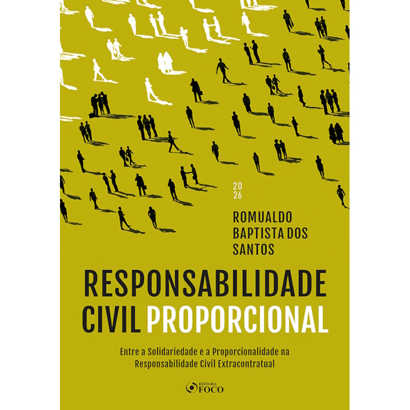 Responsabilidade Civil Proporcional 1ª Ed - 2026: Entre Solidariedade e a Proporcionalidade na Responsabilidade Civil Extracontratual