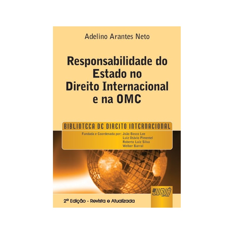 RESPONSABILIDADE DO ESTADO NO DIREITO INTERNACIONAL E NA OMC - PREFÁCIO DE LUIZ OLAVO BAPTISTA - BIBLIOTECA DE DIREITO INTERNACIONAL