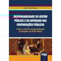 RESPONSABILIDADE DO GESTOR PÚBLICO E DO ADVOGADO NAS CONTRATAÇÕES PÚBLICAS - O DOLO E A MÁ-FÉ NA RESPONSABILIZAÇÃO DO ADVOGADO E DO GESTOR PÚBLICO