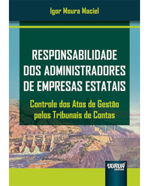 RESPONSABILIDADE DOS ADMINISTRADORES DE EMPRESAS ESTATAIS - CONTROLE DOS ATOS DE GESTÃO PELOS TRIBUNAIS DE CONTAS