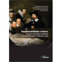 RESPONSABILIDADE E FUTURO - BIOÉTICA, BIOPODER, BIOPOLÍTICA E OS DESAFIOS PARA A REFLEXÃO E AÇÃO
