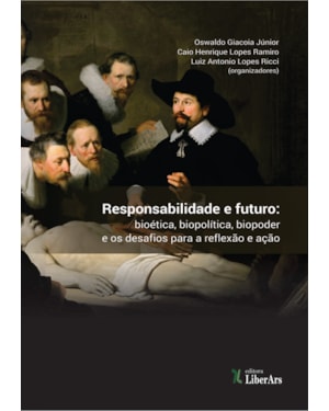 RESPONSABILIDADE E FUTURO - BIOÉTICA, BIOPODER, BIOPOLÍTICA E OS DESAFIOS PARA A REFLEXÃO E AÇÃO