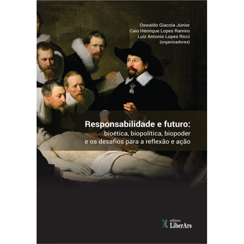 RESPONSABILIDADE E FUTURO - BIOÉTICA, BIOPODER, BIOPOLÍTICA E OS DESAFIOS PARA A REFLEXÃO E AÇÃO