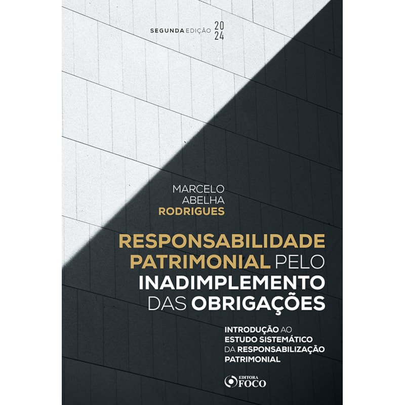 RESPONSABILIDADE PATRIMONIAL PELO INADIMPLEMENTO DAS OBRIGAÇÕES - 2ª ED - 2024: INTRODUÇÃO AO ESTUDO SISTEMÁTICO DA RESPONSABILIZAÇÃO PATRIMONIAL