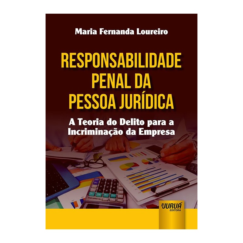 RESPONSABILIDADE PENAL DA PESSOA JURÍDICA - A TEORIA DO DELITO PARA A INCRIMINAÇÃO DA EMPRESA