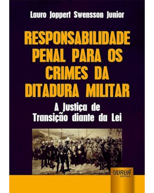 RESPONSABILIDADE PENAL PARA OS CRIMES DA DITADURA MILITAR - A JUSTIÇA DE TRANSIÇÃO DIANTE DA LEI