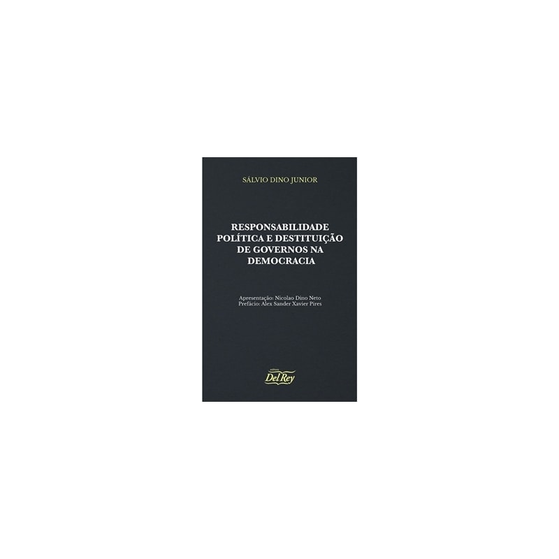RESPONSABILIDADE POLÍTICA E DESTITUIÇÃO DE GOVERNOS NA DEMOCRACIA