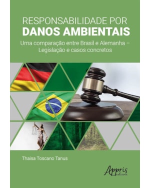 RESPONSABILIDADE POR DANOS AMBIENTAIS: UMA COMPARAÇÃO ENTRE BRASIL E ALEMANHA - LEGISLAÇÃO E CASOS CONCRETOS