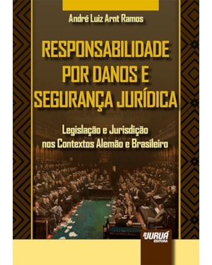 RESPONSABILIDADE POR DANOS E SEGURANÇA JURÍDICA - LEGISLAÇÃO E JURISDIÇÃO NOS CONTEXTOS ALEMÃO E BRASILEIRO