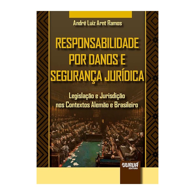 RESPONSABILIDADE POR DANOS E SEGURANÇA JURÍDICA - LEGISLAÇÃO E JURISDIÇÃO NOS CONTEXTOS ALEMÃO E BRASILEIRO