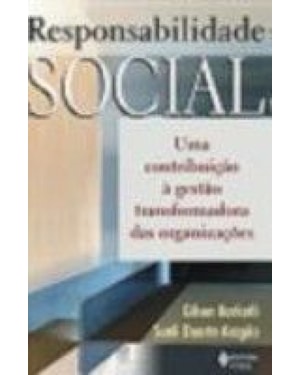 RESPONSABILIDADE SOCIAL - UMA CONTRIBUIÇÃO À GESTÃO TRANSFORMADORA DAS ORGANIZAÇÕES