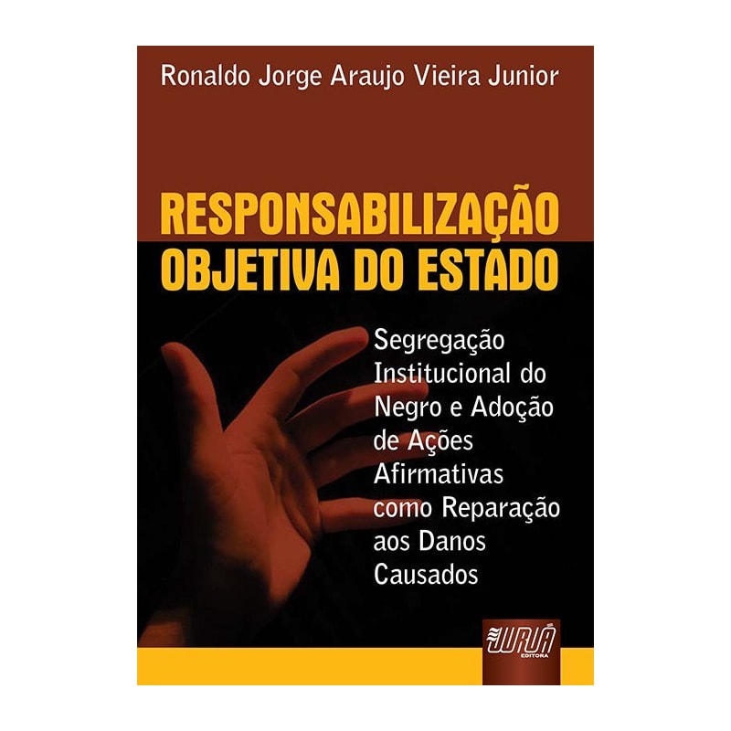 RESPONSABILIZAÇÃO OBJETIVA DO ESTADO - SEGREGAÇÃO INSTITUCIONAL DO NEGRO E ADOÇÃO DE AÇÕES AFIRMATIVAS COMO REPARAÇÃO AOS DANOS CAUSADOS