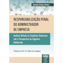 RESPONSABILIZAÇÃO PENAL DO ADMINISTRADOR DE EMPRESA - ANÁLISE VOLTADA ÀS CONDUTAS OMISSIVAS SOB A PERSPECTIVA DA CEGUEIRA DELIBERADA