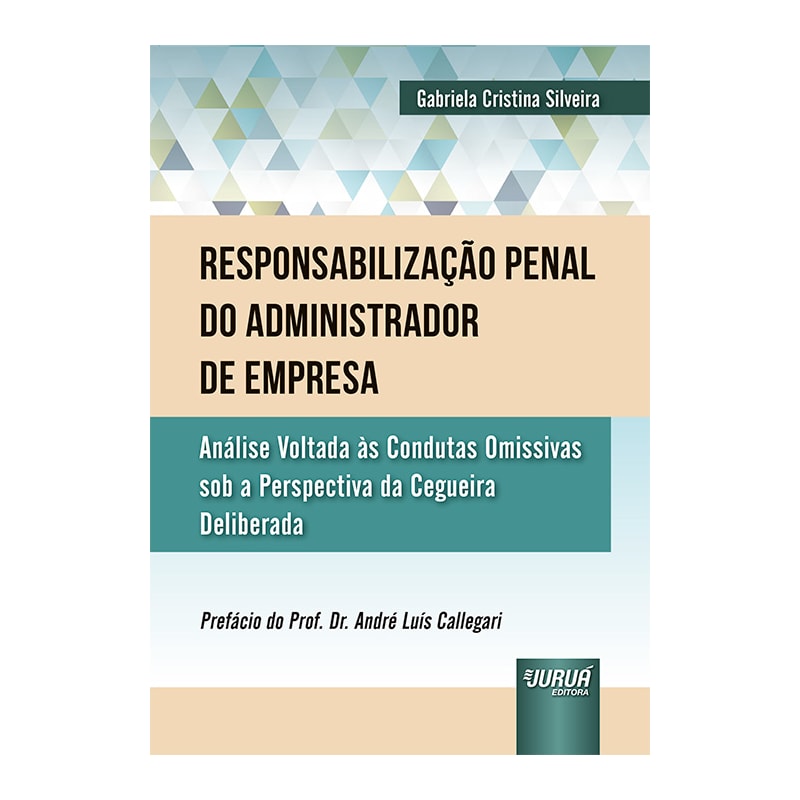 RESPONSABILIZAÇÃO PENAL DO ADMINISTRADOR DE EMPRESA - ANÁLISE VOLTADA ÀS CONDUTAS OMISSIVAS SOB A PERSPECTIVA DA CEGUEIRA DELIBERADA