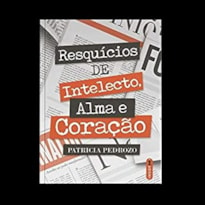 RESQUÍCIOS DE INTELECTO, ALMA E CORAÇÃO