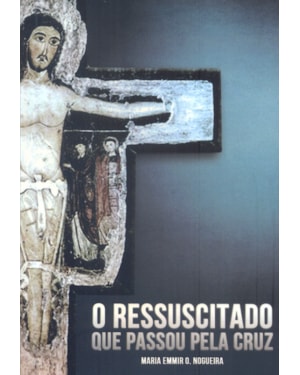 RESSUSCITADO QUE PASSOU PELA CRUZ, O